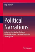 Political Narrations : Antigone, the Melian Dialogue, Michael Kohlhaas, the Grand Inquisitor and Ragtime