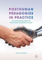 Posthuman Pedagogies in Practice : Arts based Approaches for Developing Participatory Futures