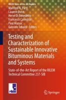 Testing and Characterization of Sustainable Innovative Bituminous Materials and Systems : State-of-the-Art Report of the RILEM Technical Committee 237-SIB