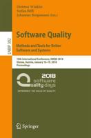 Software Quality: Methods and Tools for Better Software and Systems : 10th International Conference, SWQD 2018, Vienna, Austria, January 16-19, 2018, Proceedings