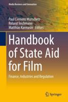 Handbook of State Aid for Film : Finance, Industries and Regulation