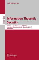 Information Theoretic Security : 10th International Conference, ICITS 2017, Hong Kong, China, November 29 - December 2, 2017, Proceedings