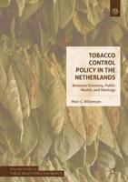 Tobacco Control Policy in the Netherlands : Between Economy, Public Health, and Ideology