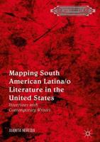 Mapping South American Latina/o Literature in the United States : Interviews with Contemporary Writers