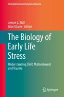 The Biology of Early Life Stress : Understanding Child Maltreatment and Trauma