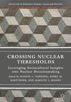 Crossing Nuclear Thresholds : Leveraging Sociocultural Insights into Nuclear Decisionmaking