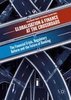 Globalisation and Finance at the Crossroads : The Financial Crisis, Regulatory Reform and the Future of Banking