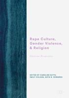Rape Culture, Gender Violence, and Religion : Christian Perspectives