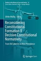 Reconsidering Constitutional Formation II Decisive Constitutional Normativity : From Old Liberties to New Precedence