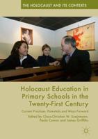 Holocaust Education in Primary Schools in the Twenty-First Century : Current Practices, Potentials and Ways Forward