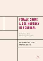 Female Crime and Delinquency in Portugal : In and Out of the Criminal Justice System