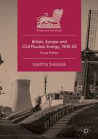 Britain, Europe and Civil Nuclear Energy, 1945-62 : Power Politics
