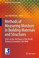 Methods of Measuring Moisture in Building Materials and Structures : State-of-the-Art Report of the RILEM Technical Committee 248-MMB