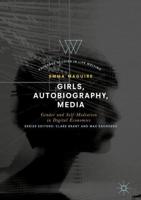 Girls, Autobiography, Media : Gender and Self-Mediation in Digital Economies