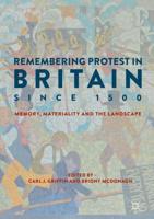 Remembering Protest in Britain since 1500 : Memory, Materiality and the Landscape