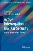 Active Interrogation in Nuclear Security : Science, Technology and Systems