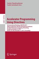Accelerator Programming Using Directives : 4th International Workshop, WACCPD 2017, Held in Conjunction with the International Conference for High Performance Computing, Networking, Storage and Analysis, SC 2017, Denver, CO, USA, November 13, 2017, Procee
