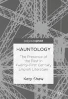 Hauntology : The Presence of the Past in Twenty-First Century English Literature