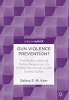 Gun Violence Prevention? : The Politics Behind Policy Responses to School Shootings in the United States