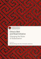 China's Belt and Road Initiative : Changing the Rules of Globalization