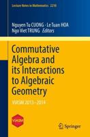 Commutative Algebra and its Interactions to Algebraic Geometry : VIASM 2013-2014