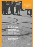 Outlaw Motorcycle Clubs and Street Gangs : Scheming Legality, Resisting Criminalization