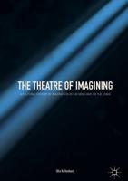 The Theatre of Imagining : A Cultural History of Imagination in the Mind and on the Stage