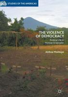 The Violence of Democracy : Political Life in Postwar El Salvador