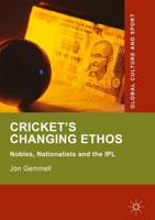 Cricket's Changing Ethos : Nobles, Nationalists and the IPL