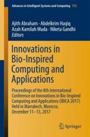 Innovations in Bio-Inspired Computing and Applications : Proceedings of the 8th International Conference on Innovations in Bio-Inspired Computing and Applications (IBICA 2017) held in Marrakech, Morocco, December 11-13, 2017