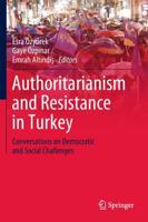 Authoritarianism and Resistance in Turkey : Conversations on Democratic and Social Challenges