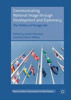 Communicating National Image through Development and Diplomacy : The Politics of Foreign Aid