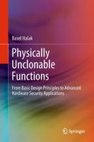 Physically Unclonable Functions : From Basic Design Principles to Advanced Hardware Security Applications