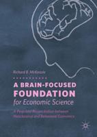 A Brain-Focused Foundation for Economic Science : A Proposed Reconciliation between Neoclassical and Behavioral Economics