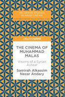 The Cinema of Muhammad Malas : Visions of a Syrian Auteur