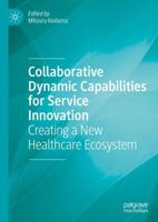 Collaborative Dynamic Capabilities for Service Innovation : Creating a New Healthcare Ecosystem