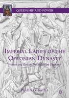 Imperial Ladies of the Ottonian Dynasty : Women and Rule in Tenth-Century Germany