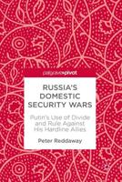 Russia's Domestic Security Wars : Putin's Use of Divide and Rule Against His Hardline Allies