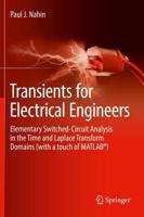 Transients for Electrical Engineers : Elementary Switched-Circuit Analysis in the Time and Laplace Transform Domains (with a touch of MATLAB®)