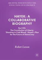 Hayek Part VIII The Constitution of Liberty 'Shooting in Cold Blood' : Hayek's Plan for the Future of Democracy