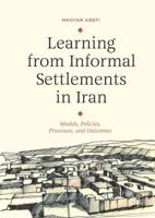 Learning from Informal Settlements in Iran : Models, Policies, Processes, and Outcomes