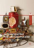 Interrogating the Anthropocene : Ecology, Aesthetics, Pedagogy, and the Future in Question