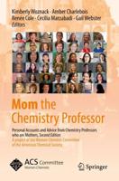 Mom the Chemistry Professor : Personal Accounts and Advice from Chemistry Professors who are Mothers