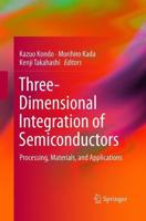 Three-Dimensional Integration of Semiconductors : Processing, Materials, and Applications