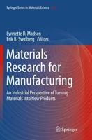 Materials Research for Manufacturing : An Industrial Perspective of Turning Materials into New Products