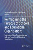 Reimagining the Purpose of Schools and Educational Organisations : Developing Critical Thinking, Agency, Beliefs in Schools and Educational Organisations