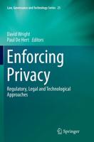 Enforcing Privacy : Regulatory, Legal and Technological Approaches