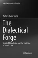 The Dialectical Forge : Juridical Disputation and the Evolution of Islamic Law