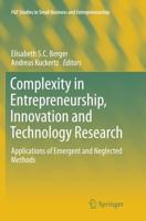 Complexity in Entrepreneurship, Innovation and Technology Research : Applications of Emergent and Neglected Methods
