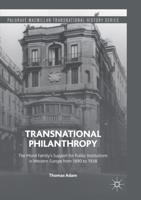 Transnational Philanthropy : The Mond Family's Support for Public Institutions in Western Europe from 1890 to 1938